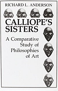 Calliopes Sisters: A Comparative Study of Philosophies of Art (Paperback, 1st)