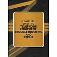 The Complete Guide to Telephone Equipment Troubleshooting and Repair (Hardcover, 0)