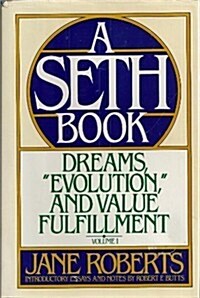 Dreams, Evolution, and Value Fulfillment, Vol. 1: A Seth Book (Hardcover, 1st)