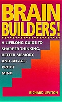 Brain Builders!: A Lifelong Guide to Sharper Thinking, Better Memory, and an Ageproof Mind (Hardcover, 1St Edition)