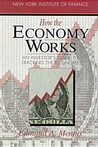 How the Economy Works: An Investors Guide to Tracking the Economy (How Wall Street Works) (Paperback, 3rd Edition)