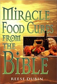Miracle Food Cures from the Bible (Hardcover, 0)