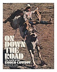 On down the road: The world of the rodeo cowboy (Hardcover, 1St Edition)