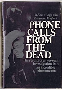 Phone Calls from the Dead: The results of a two-year investigation into an incredible phenomenon (Hardcover, First Edition)