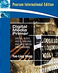Digital Media Primer: Digital Audio, Video, Imaging and Multimedia Programming (Paperback, 8th)