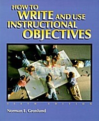 How to Write and Use Instructional Objectives (6th Edition) (Paperback, 6th)