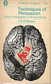 Techniques of Persuasion: From Propaganda to Brainwashing (Pelican) (Mass Market Paperback)