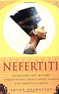 Nefertiti: Unlocking the Mystery Surrounding Egypts Most Famous and Beautiful Queen (Paperback)
