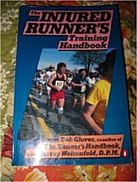 The Injured Runners Training Handbook: The Coachs Doctors G for Preventing Running thru And Coming Back from Injury (Penguin Handbooks) (Paperback)