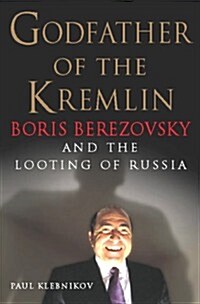 Godfather of the Kremlin: the Life and Times of Boris Berezovsky (Hardcover, 1st)