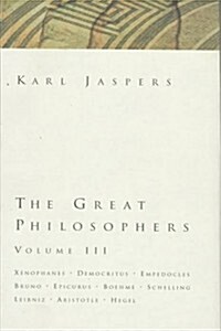 The Great Philosophers: Xenophanes, Democritus, Empedocles, Bruno, Epicurus, Boehme, Schelling, Leibniz, Aristotle, Hegel (The Great Philosophers, Vol (Hardcover)