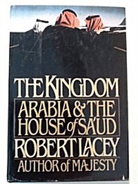 The Kingdom: Arabia & The House of Saud (Hardcover, 1st American ed)