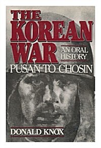 The Korean War: Pusan to Chosin : An Oral History (Hardcover, 1st)