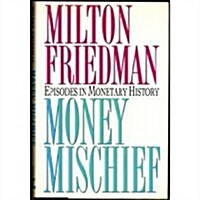 Money Mischief: Episodes in Monetary History (Hardcover, 1st)