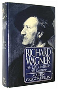 Richard Wagner: His Life, His Work, His Century (Hardcover)