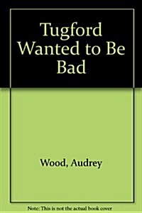 Tugford Wanted to Be Bad (Paperback)