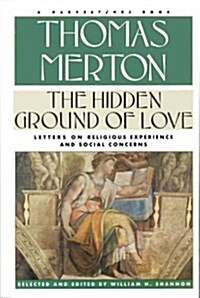 Hidden Ground of Love: The Letters of Thomas Merton on Religious Experience and Social Concerns (Paperback)