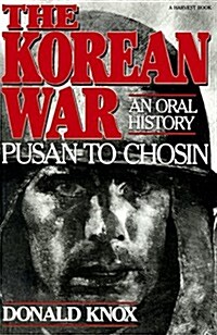 The Korean War: Pusan to Chosin: An Oral History (Paperback, 1st Harvest Ed)