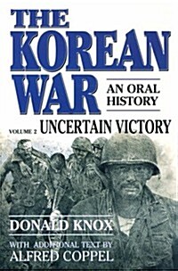 The Korean War: Uncertain Victory: An Oral History (Paperback)