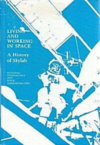 Living and Working in Space: A History of Skylab (Hardcover, 1St Edition)