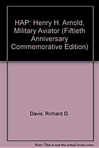HAP: Henry H. Arnold, Military Aviator (Fiftieth Anniversary Commemorative Edition) (Paperback)