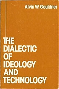 The Dialectic of Ideology and Technology: The Origins, Grammar, and Future of Ideology (Paperback)