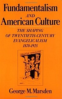 Fundamentalism and American Culture: The Shaping of Twentieth-Century Evangelicalism, 1870-1925 (Galaxy Books) (Paperback)