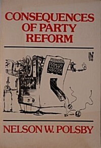 Consequences of Party Reform (Paperback, First Edition)