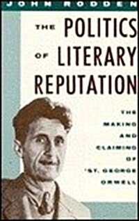 The Politics of Literary Reputation: The Making and Claiming of St. George Orwell (Hardcover, 0)