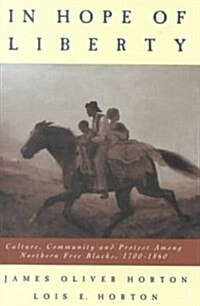In Hope of Liberty: Culture, Community and Protest Among Northern Free Blacks, 1700-1860 (Hardcover)