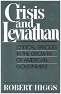 Crisis and Leviathan: Critical Episodes in the Growth of American Government (Hardcover, 1st)