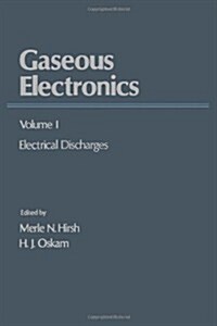 Gaseous Electronics. Volume 1: Electrical Discharges. (Hardcover)