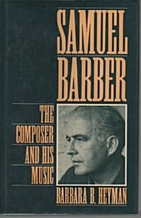 Samuel Barber: The Composer and His Music (Hardcover, First Edition)