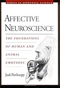 Affective Neuroscience: The Foundations of Human and Animal Emotions (Series in Affective Science) (Hardcover)