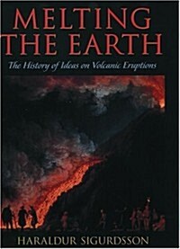Melting the Earth: The History of Ideas on Volcanic Eruptions (Hardcover)