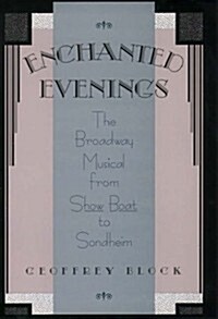 Enchanted Evenings: The Broadway Musical from Show Boat to Sondheim (Hardcover, First Edition)