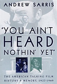 You Aint Heard Nothin Yet: The American Talking Film, History & Memory, 1927-1949 (Paperback)