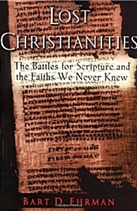 The Lost Christianities: The Battles for Scripture and the Faiths We Never Knew (Hardcover)