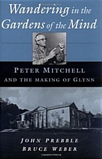 Wandering in the Gardens of the Mind: Peter Mitchell and the Making of Glynn (Hardcover, 1st)
