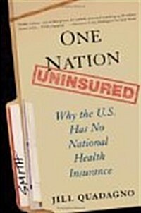 [중고] One Nation, Uninsured: Why the U.S. Has No National Health Insurance (Hardcover, First Edition)