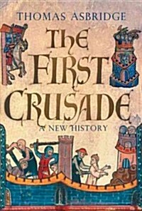 The First Crusade: A New History (Hardcover)