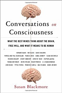 Conversations on Consciousness: What the Best Minds Think about the Brain, Free Will, and What It Means to Be Human (Hardcover, 1st)