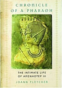 Chronicle of a Pharaoh: The Intimate Life of Amenhotep III (Hardcover)