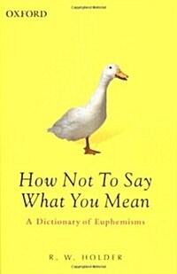 How Not To Say What You Mean: A Dictionary of Euphemisms (Oxford Paperback Reference) (Hardcover, 3rd)