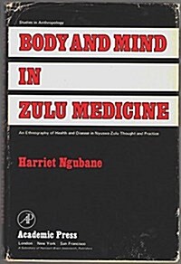 Body and Mind in Zulu Medicine: An Ethnography of Health and Disease in Nyuswa-Zulu Thought and Practice (Studies in Anthropology) (Hardcover, 0)