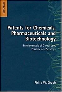 Patents for Chemicals, Pharmaceuticals and Biotechnology: Fundamentals of Global Law, Practice and Strategy (Hardcover, 3rd)