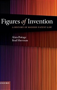 Figures of Invention : A History of Modern Patent Law (Hardcover)