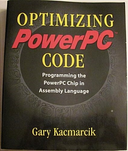 Optimizing Powerpc Code: Programming the Powerpc Chip in Assembly Language (Paperback)