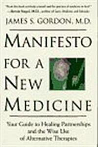 Manifesto for a New Medicine: Your Guide to Healing Partnerships and the Wise Use of Alternative Therapies (Hardcover, 1st Printing)