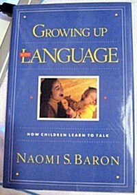 Growing Up With Language: How Children Learn to Talk (Hardcover)